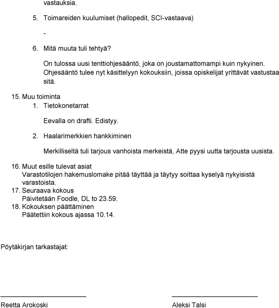 Haalarimerkkien hankkiminen Merkilliseltä tuli tarjous vanhoista merkeistä, Atte pyysi uutta tarjousta uusista. 16.