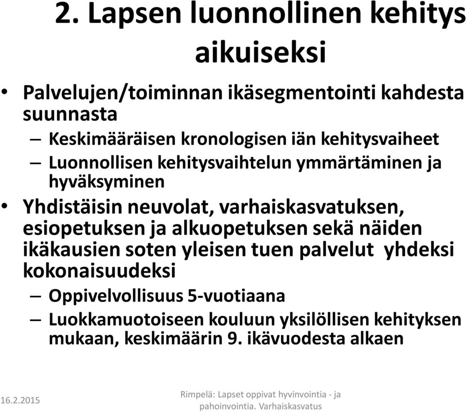 varhaiskasvatuksen, esiopetuksen ja alkuopetuksen sekä näiden ikäkausien soten yleisen tuen palvelut yhdeksi