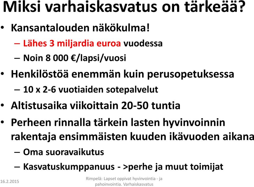 perusopetuksessa 10 x 2-6 vuotiaiden sotepalvelut Altistusaika viikoittain 20-50 tuntia Perheen