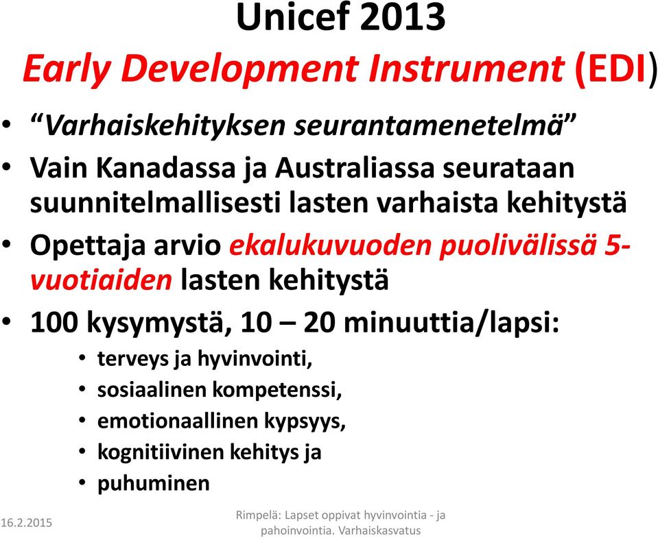 ekalukuvuoden puolivälissä 5- vuotiaiden lasten kehitystä 100 kysymystä, 10 20 minuuttia/lapsi: