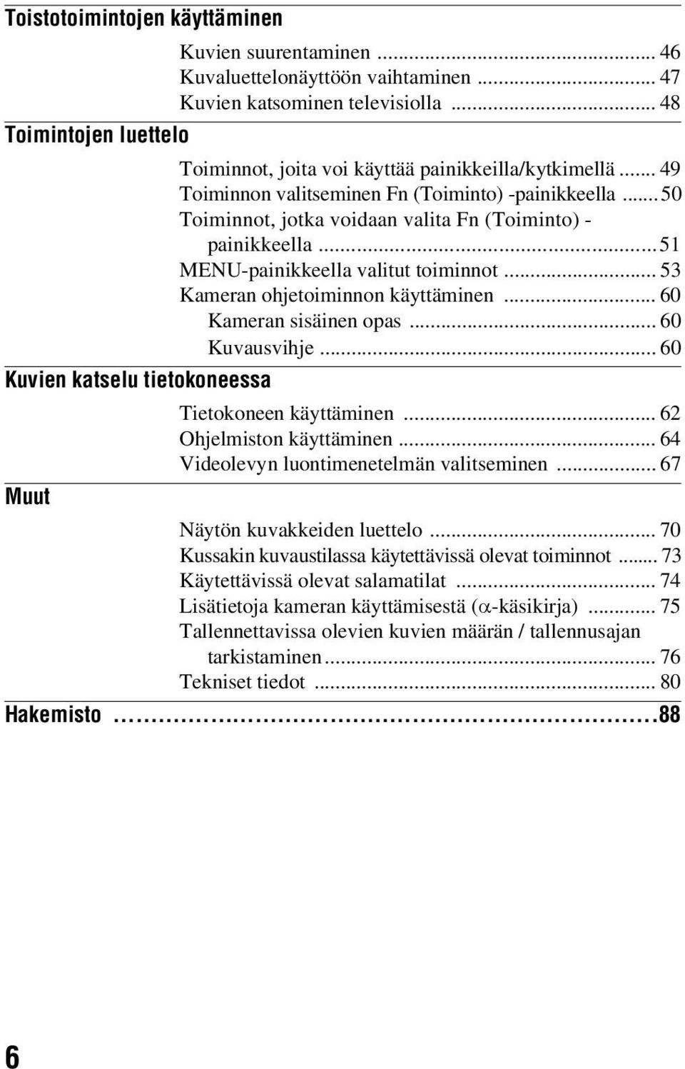 .. 50 Toiminnot, jotka voidaan valita Fn (Toiminto) - painikkeella...51 MENU-painikkeella valitut toiminnot... 53 Kameran ohjetoiminnon käyttäminen... 60 Kameran sisäinen opas... 60 Kuvausvihje.