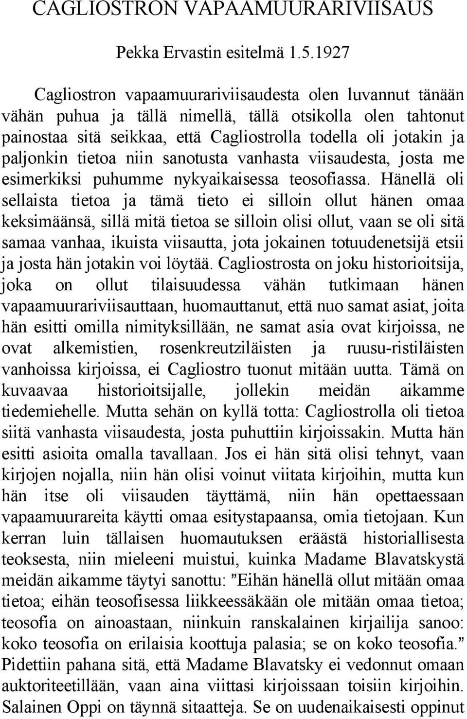 tietoa niin sanotusta vanhasta viisaudesta, josta me esimerkiksi puhumme nykyaikaisessa teosofiassa.