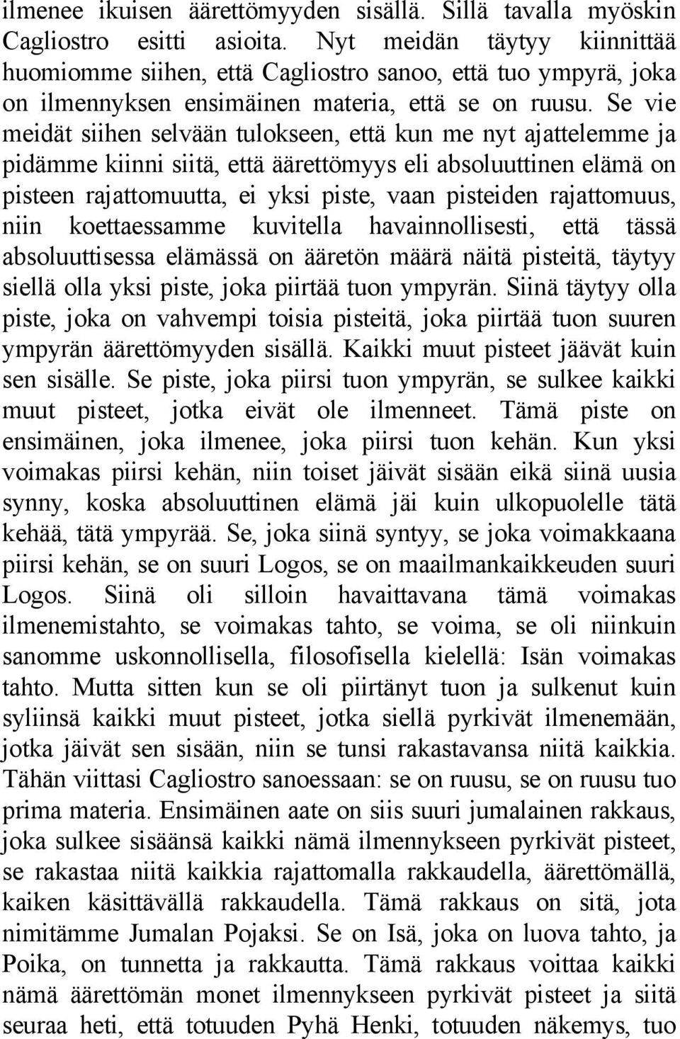 Se vie meidät siihen selvään tulokseen, että kun me nyt ajattelemme ja pidämme kiinni siitä, että äärettömyys eli absoluuttinen elämä on pisteen rajattomuutta, ei yksi piste, vaan pisteiden