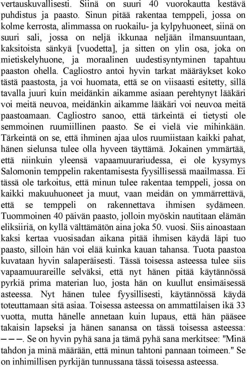sitten on ylin osa, joka on mietiskelyhuone, ja moraalinen uudestisyntyminen tapahtuu paaston ohella.