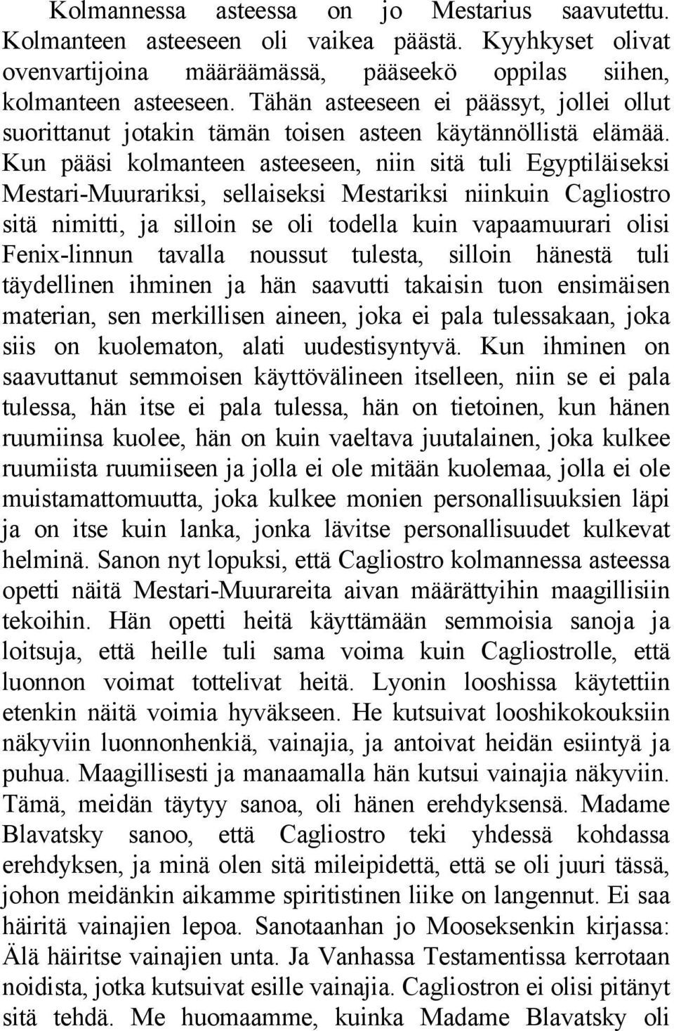 Kun pääsi kolmanteen asteeseen, niin sitä tuli Egyptiläiseksi Mestari-Muurariksi, sellaiseksi Mestariksi niinkuin Cagliostro sitä nimitti, ja silloin se oli todella kuin vapaamuurari olisi