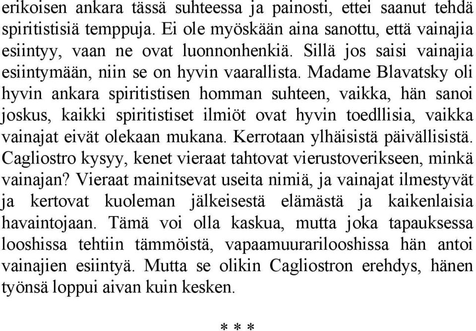 Madame Blavatsky oli hyvin ankara spiritistisen homman suhteen, vaikka, hän sanoi joskus, kaikki spiritistiset ilmiöt ovat hyvin toedllisia, vaikka vainajat eivät olekaan mukana.