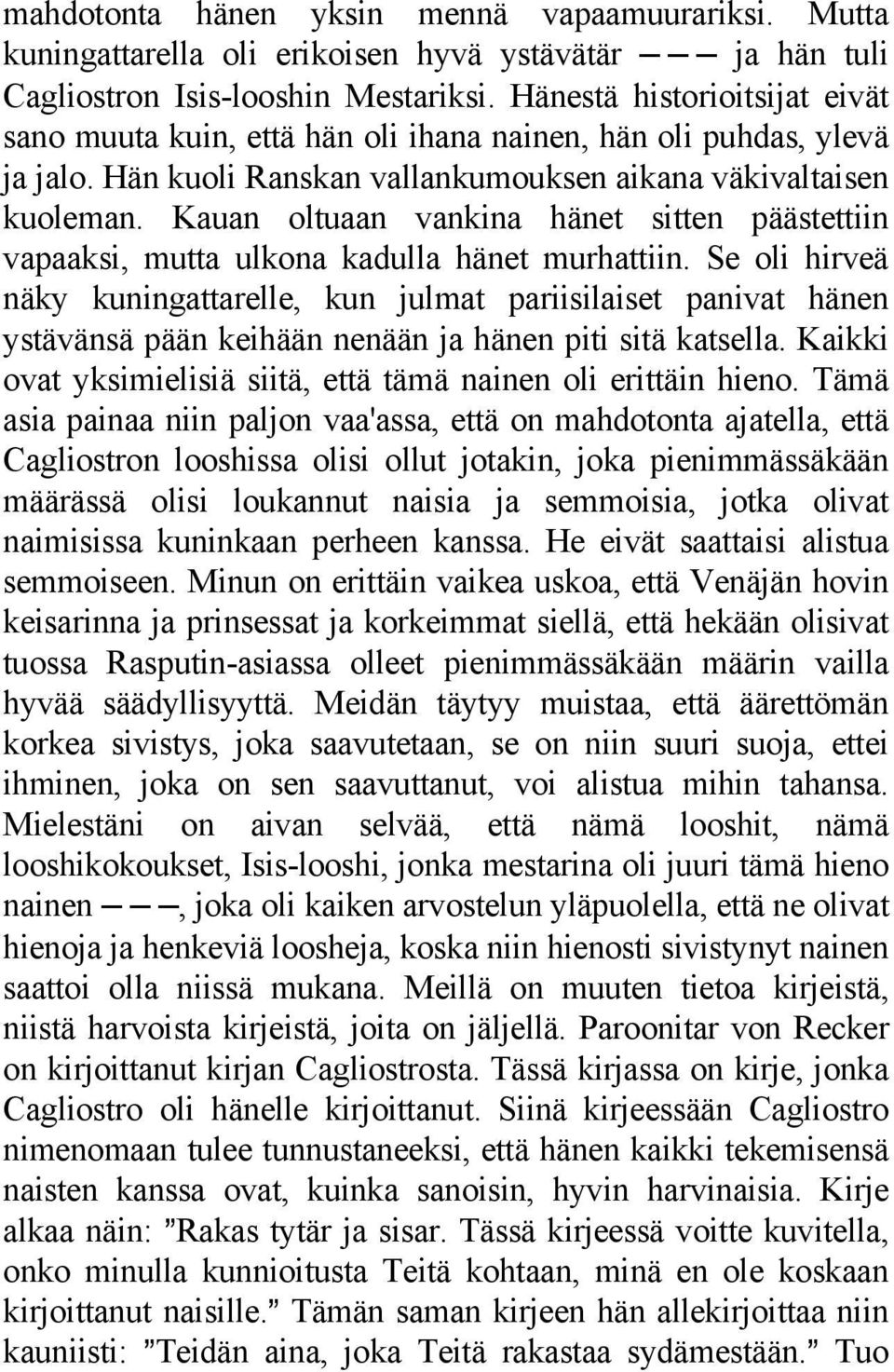 Kauan oltuaan vankina hänet sitten päästettiin vapaaksi, mutta ulkona kadulla hänet murhattiin.