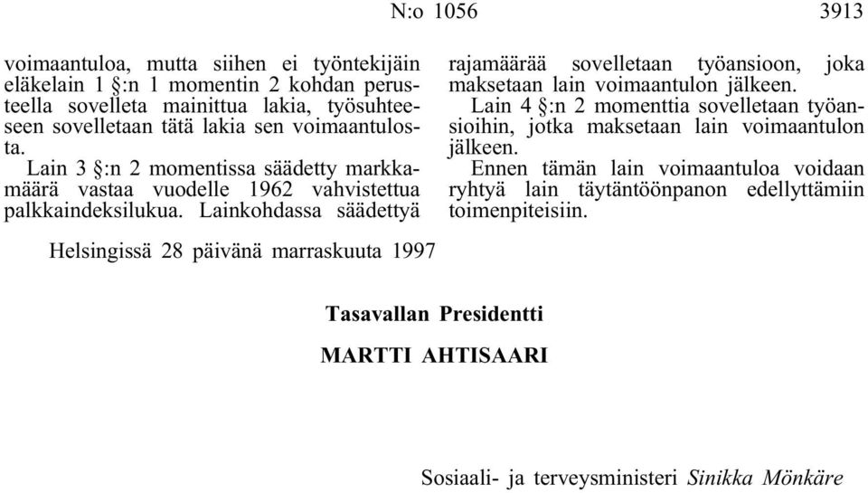 Lain 3 :n 2 momentissa säädetty markkamäärä vastaa vuodelle 1962 vahvistettua palkkaindeksilukua.