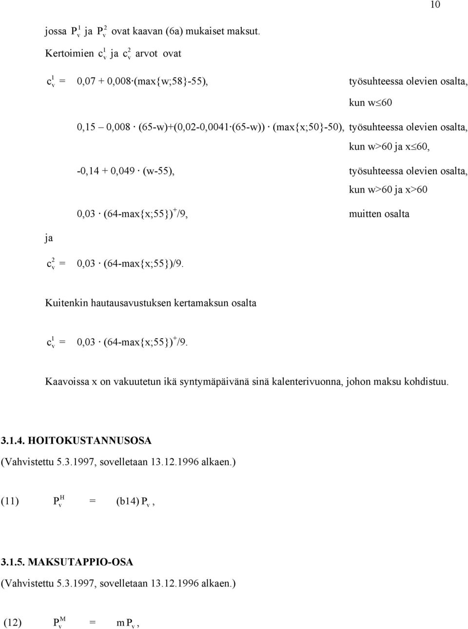 osalta, un w>60 ja 60, -0,14 + 0,049 (w-55), työsuhteessa oleien osalta, un w>60 ja >60 0,03 (64-ma{;55}) + /9, muitten osalta 2 c = 0,03 (64-ma{;55})/9.