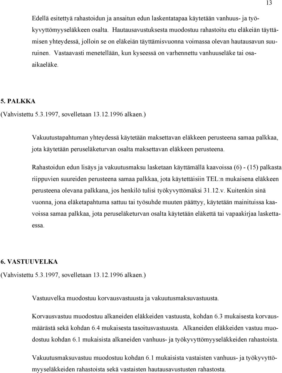 Vastaaasti menetellään, un yseessä on arhennettu anhuuseläe tai osaaiaeläe. 5. PALKKA (Vahistettu 5.3.1997, soelletaan 13.12.1996 alaen.