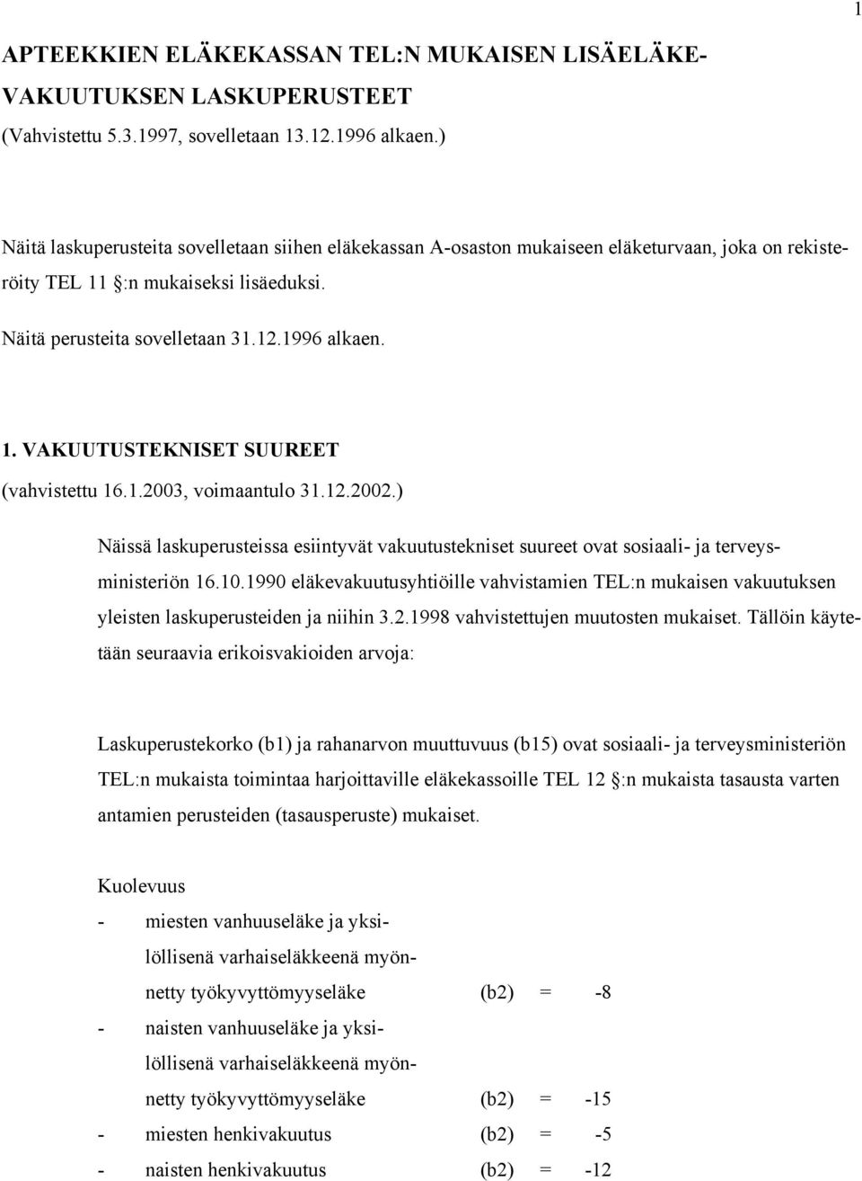 1.2003, oimaantulo 31.12.2002.) Näissä lasuperusteissa esiintyät auutusteniset suureet oat sosiaali- ja tereysministeriön 16.10.