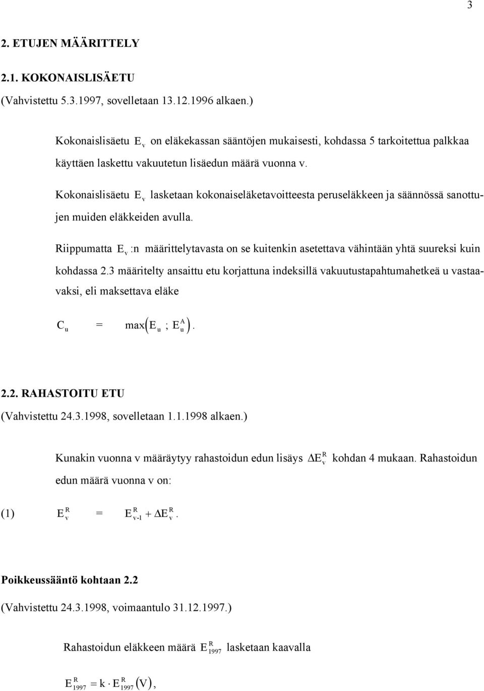 Koonaislisäetu E lasetaan oonaiseläetaoitteesta peruseläeen ja säännössä sanottujen muiden eläeiden aulla. iippumatta E :n määrittelytaasta on se uitenin asetettaa ähintään yhtä suuresi uin ohdassa 2.