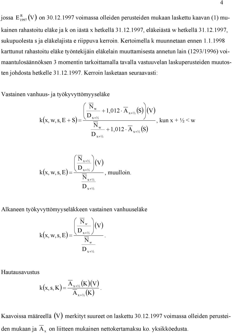 1.1998 arttunut rahastoitu eläe työnteijäin eläelain muuttamisesta annetun lain (1293/1996) oimaantulosäännösen 3 momentin taroittamalla taalla astuuelan lasuperusteiden muutosten johdosta hetelle 31.