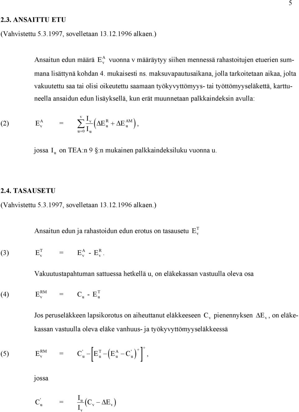 aulla: I, I A E ( ΔE u + ΔE AM u ) u= 0 u jossa I u on TEA:n 9 :n muainen palaindesiluu uonna u. 2.4. TASAUSETU (Vahistettu 5.3.1997, soelletaan 13.12.1996 alaen.