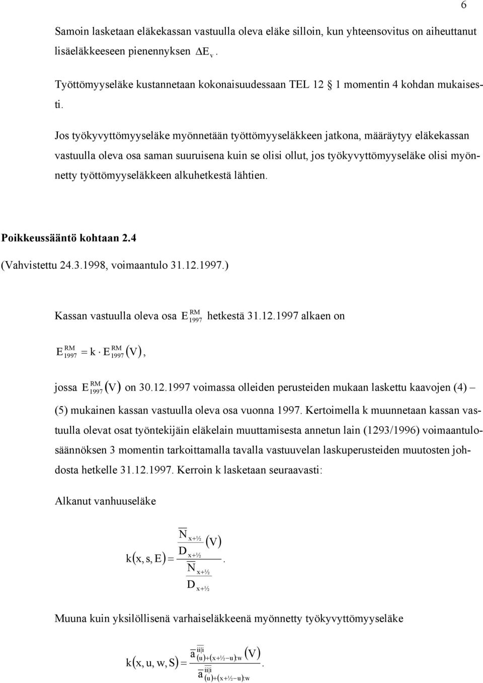 lähtien. Poieussääntö ohtaan 2.4 (Vahistettu 24.3.1998, oimaantulo 31.12.1997.) Kassan astuulla olea osa E ( V) M = E, M 1997 1997 ( ) M E 1997 hetestä 31.12.1997 alaen on jossa E M V on 30.12.1997 oimassa olleiden perusteiden muaan lasettu aaojen (4) 1997 (5) muainen assan astuulla olea osa uonna 1997.