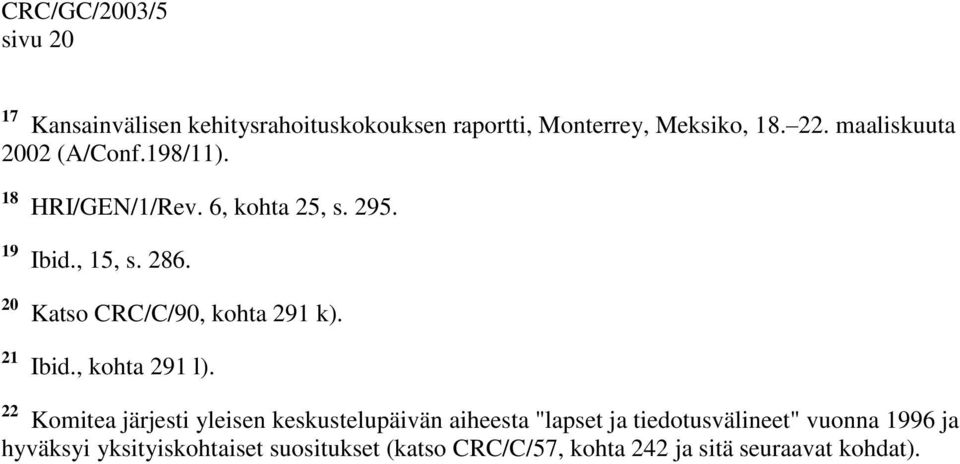20 Katso CRC/C/90, kohta 291 k). 21 Ibid., kohta 291 l).