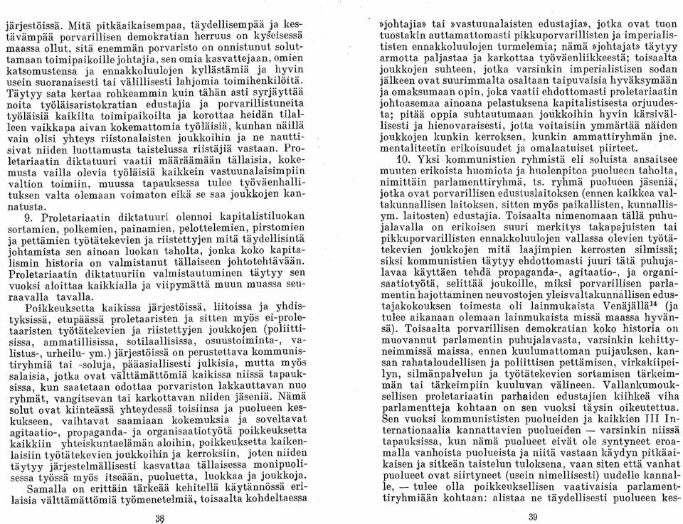 kasvattejaan, omien katsomustensa ja ennakkoluulojen kyllästämiä ja hyvin usein suoranaisesti tai välillisesti lahjomia toimihenkilöitä.