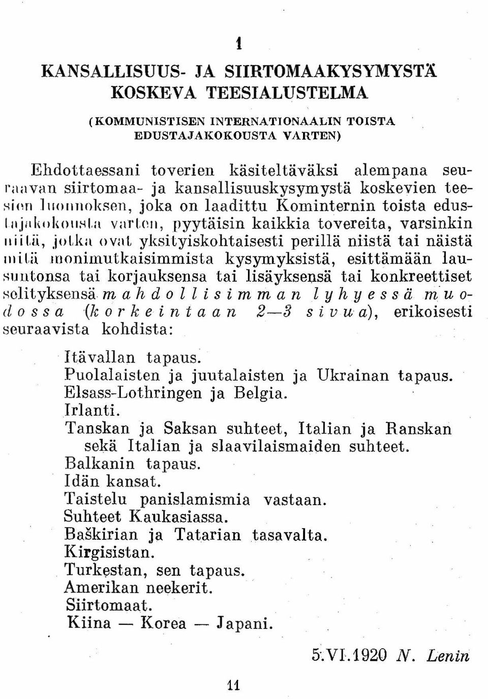 k«()vnt yksityiskohtaisesti perillä niistä tai näistä IIdUi monimutkaisimmista kysymyksistä, esittämään lausuntonsa tai korjauksensa tai lisäyksensä tai konkreettiset selityksensä.