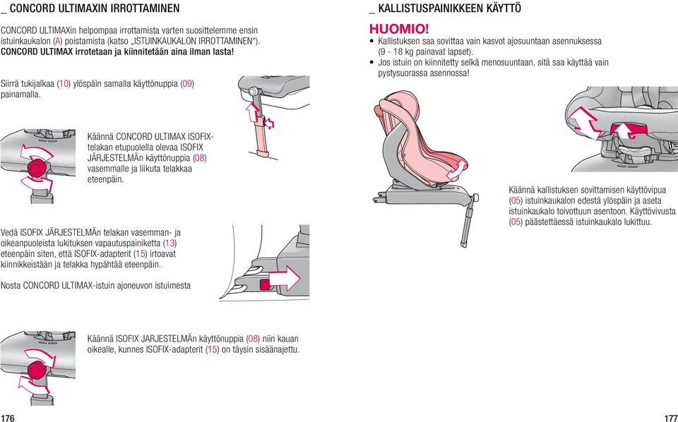 _ KALLISTUSPAINIKKEEN KÄYTTÖ Kallistuksen saa sovittaa vain kasvot ajosuuntaan asennuksessa (9-18 kg painavat lapset).