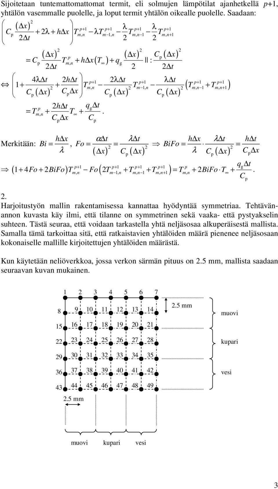 g ( ( Harjoitustyö malli raketamisessa kaattaa hyödytää symmetriaa Tehtäväao kuvasta käy ilmi että tilae o symmetrie sekä vaaka- että ystyakseli suhtee Tästä seuraa että voidaa tarkastella yhtä