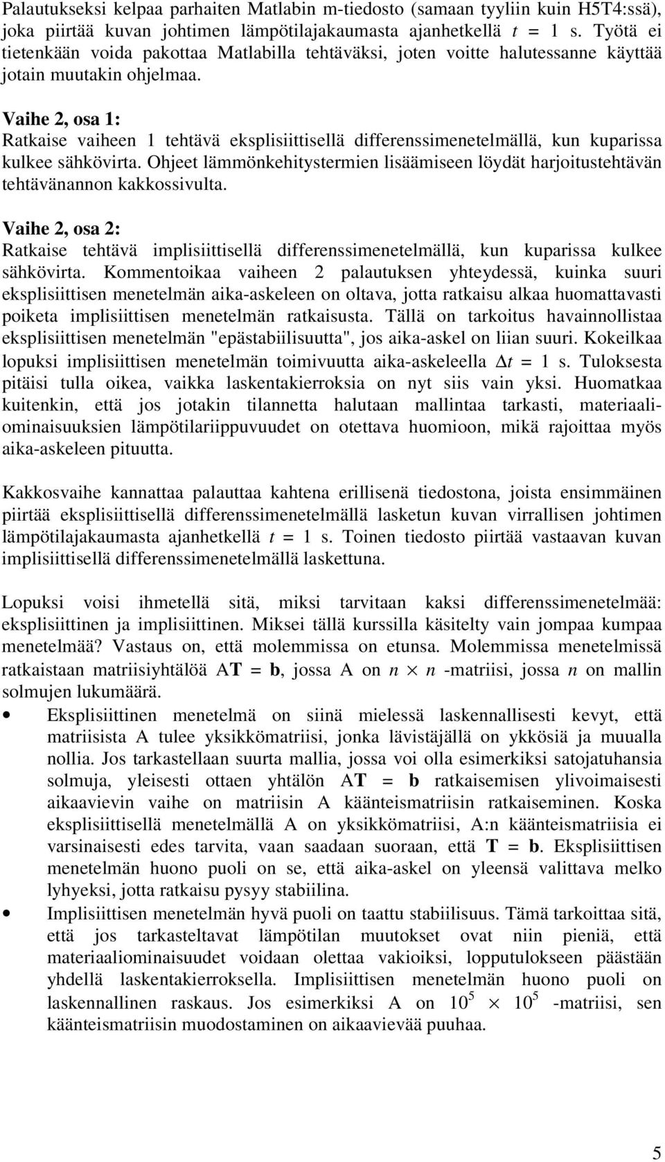 harjoitustehtävä tehtäväao kakkossivulta Vaihe osa : Ratkaise tehtävä imlisiittisellä differessimeetelmällä ku kuarissa kulkee sähkövirta Kommetoikaa vaihee alautukse yhteydessä kuika suuri