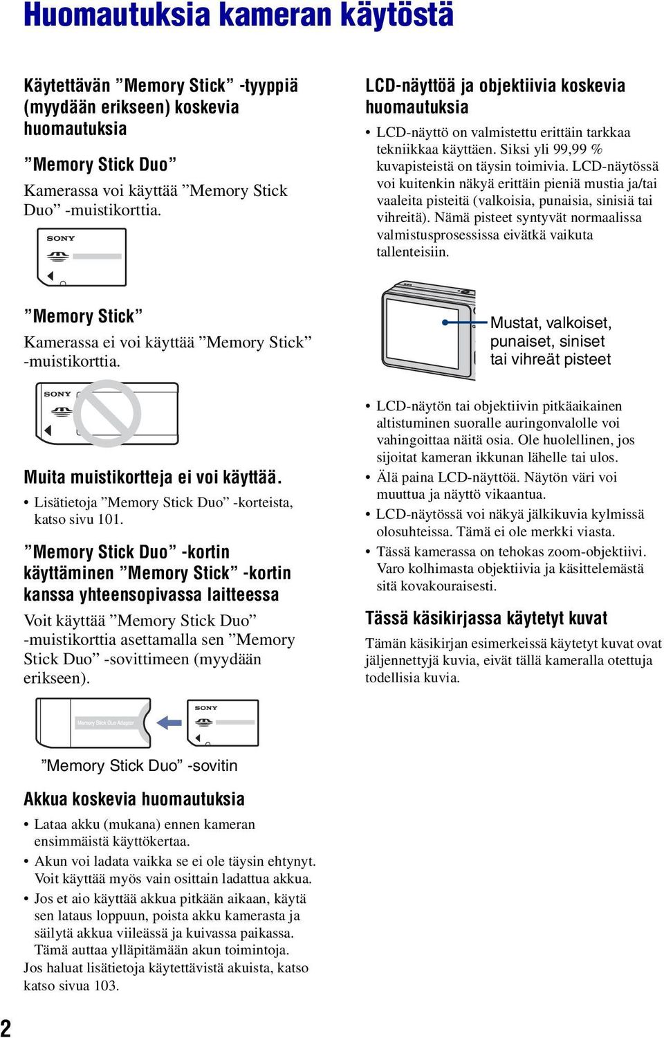 LCD-näytössä voi kuitenkin näkyä erittäin pieniä mustia ja/tai vaaleita pisteitä (valkoisia, punaisia, sinisiä tai vihreitä).