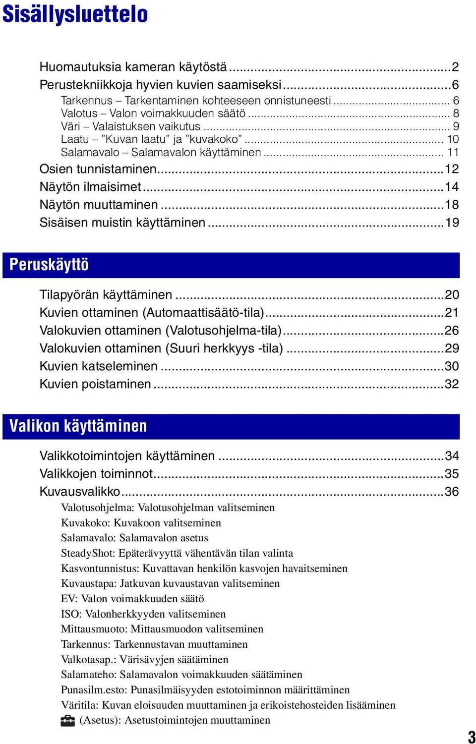 ..18 Sisäisen muistin käyttäminen...19 Peruskäyttö Tilapyörän käyttäminen...20 Kuvien ottaminen (Automaattisäätö-tila)...21 Valokuvien ottaminen (Valotusohjelma-tila).