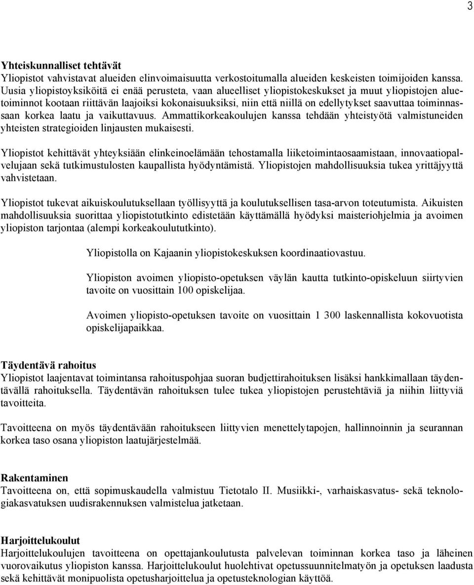 saavuttaa toiminnassaan korkea laatu ja vaikuttavuus. Ammattikorkeakoulujen kanssa tehdään yhteistyötä valmistuneiden yhteisten strategioiden linjausten mukaisesti.