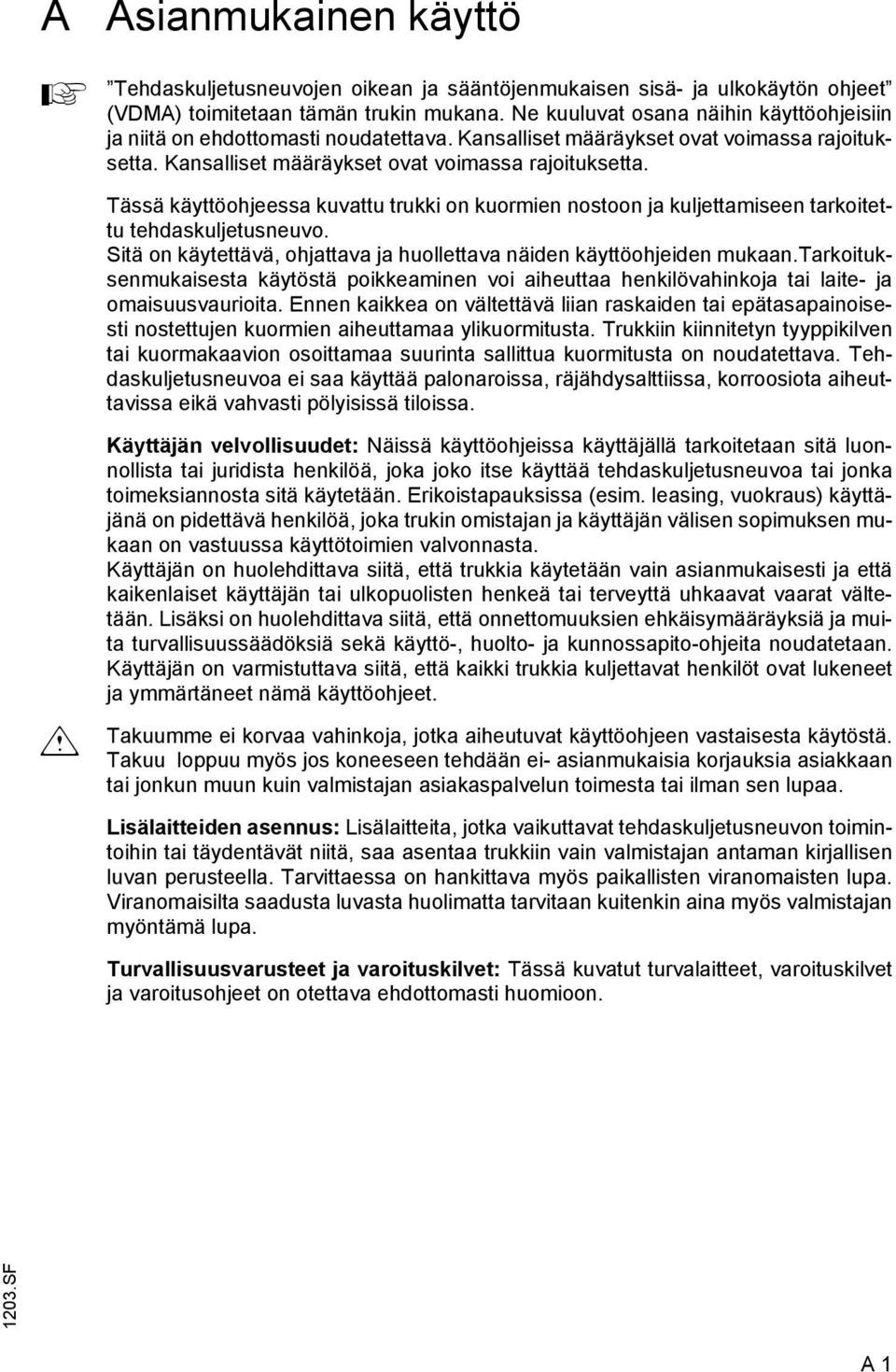 Kansalliset määräykset ovat voimassa rajoituksetta. Tässä käyttöohjeessa kuvattu trukki on kuormien nostoon ja kuljettamiseen tarkoitettu tehdaskuljetusneuvo.