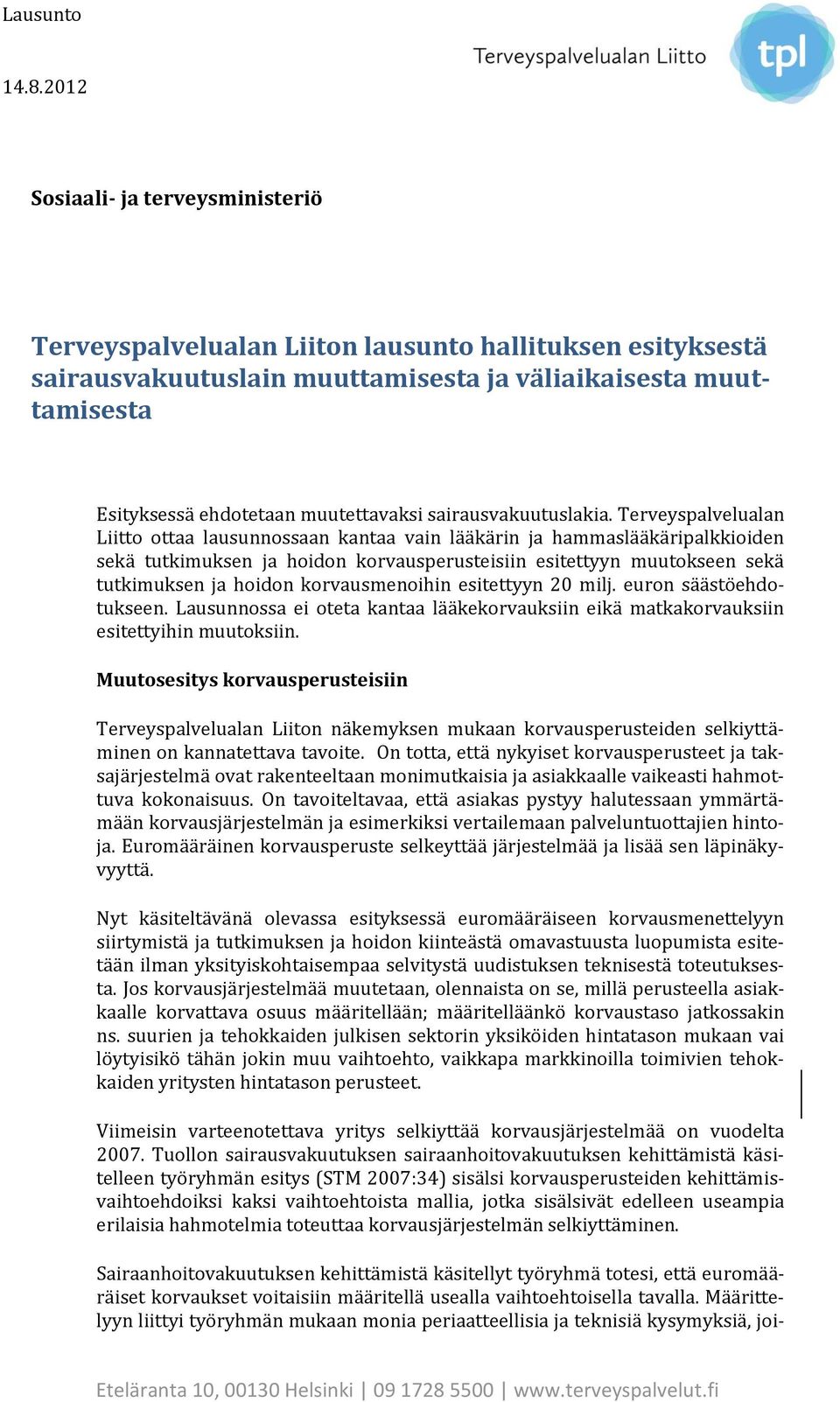 Terveyspalvelualan Liitto ottaa lausunnossaan kantaa vain lääkärin ja hammaslääkäripalkkioiden sekä tutkimuksen ja hoidon korvausperusteisiin esitettyyn muutokseen sekä tutkimuksen ja hoidon