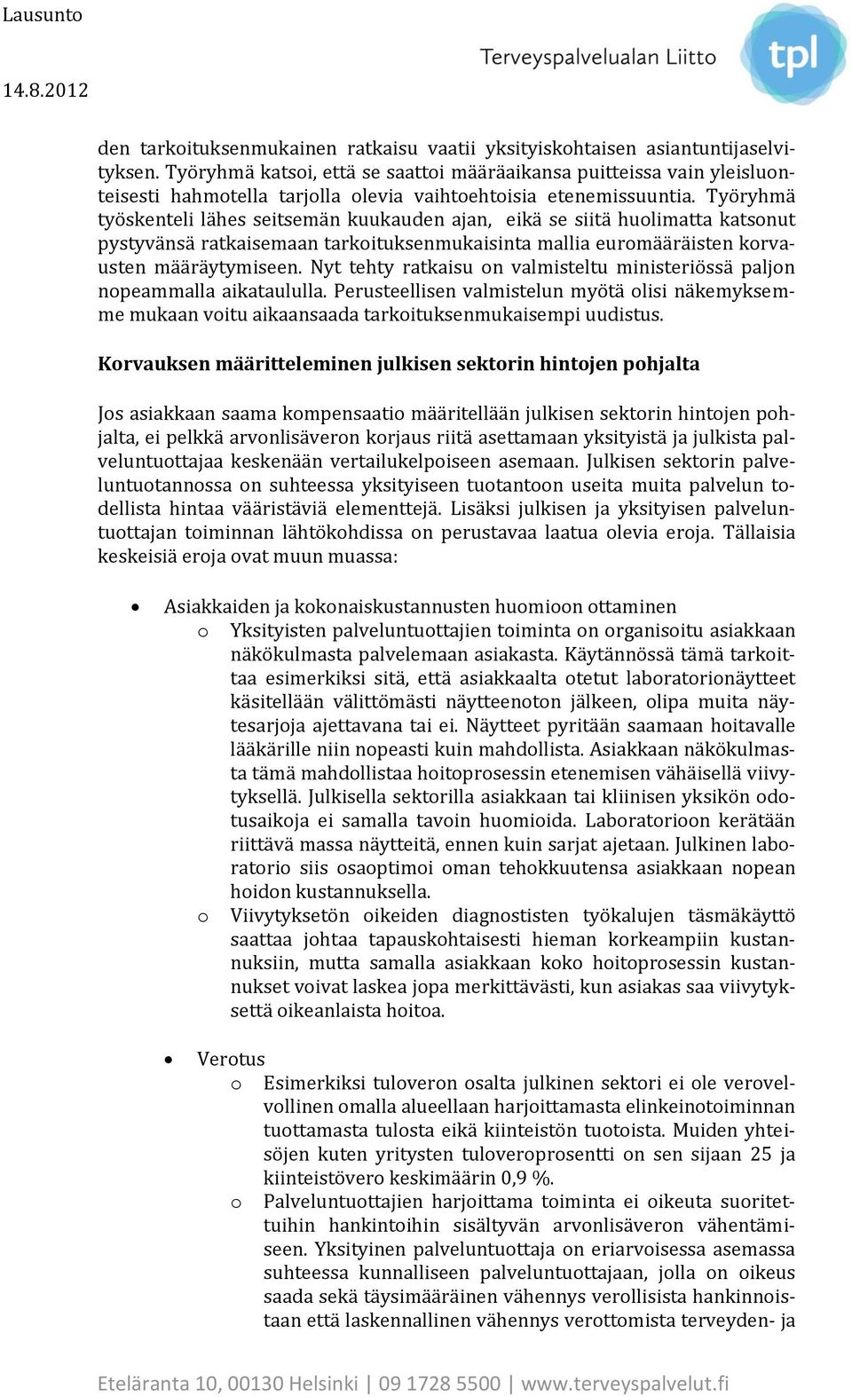 Työryhmä työskenteli lähes seitsemän kuukauden ajan, eikä se siitä huolimatta katsonut pystyvänsä ratkaisemaan tarkoituksenmukaisinta mallia euromääräisten korvausten määräytymiseen.