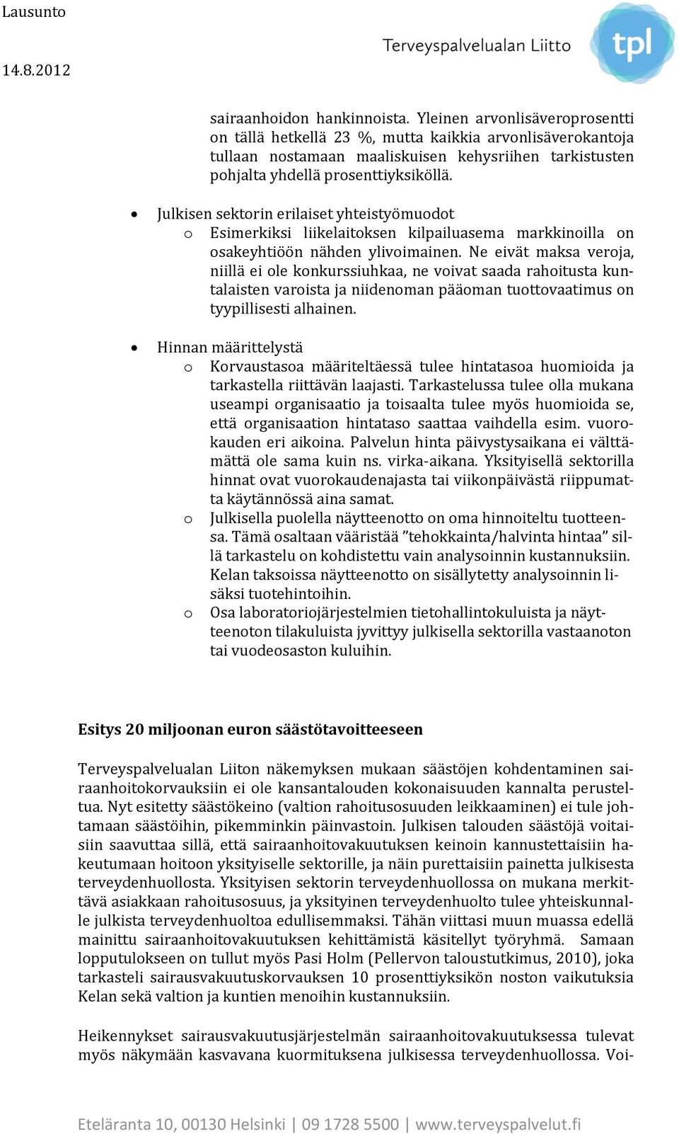 Julkisen sektorin erilaiset yhteistyömuodot o Esimerkiksi liikelaitoksen kilpailuasema markkinoilla on osakeyhtiöön nähden ylivoimainen.