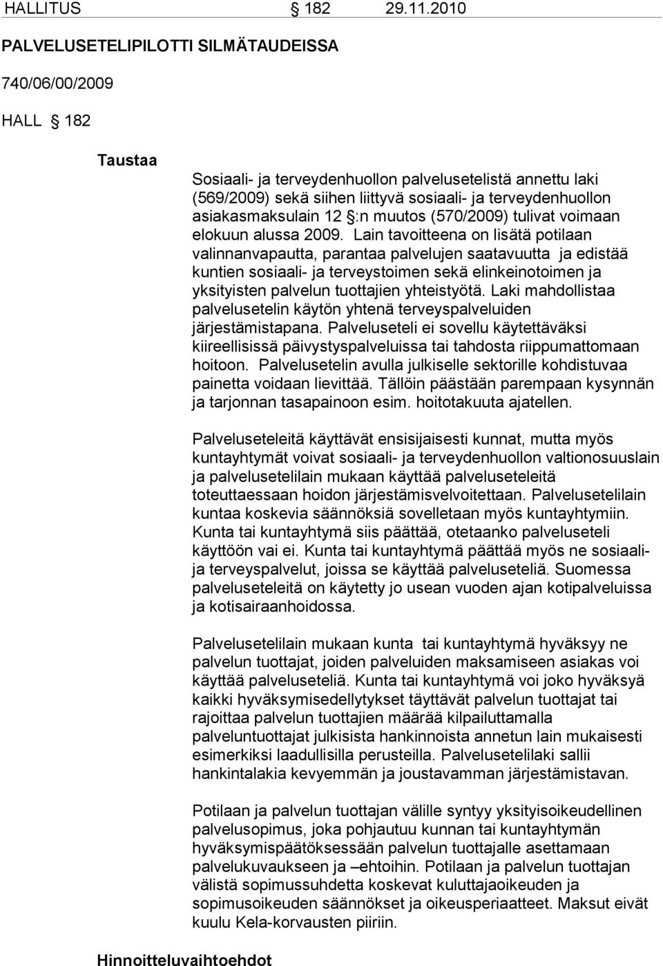 asiakasmaksulain 12 :n muutos (570/2009) tulivat voimaan elokuun alussa 2009.