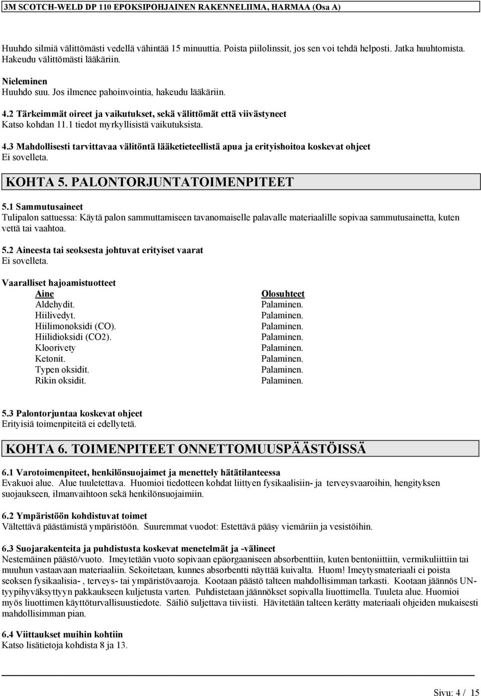 1 tiedot myrkyllisistä vaikutuksista. 4.3 Mahdollisesti tarvittavaa välitöntä lääketieteellistä apua ja erityishoitoa koskevat ohjeet KOHTA 5. PALONTORJUNTATOIMENPITEET 5.