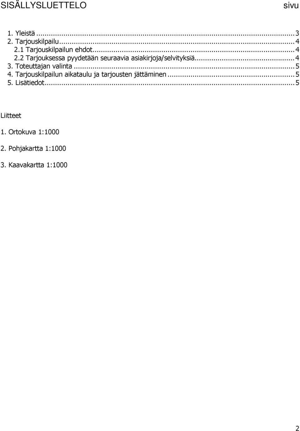 2 Tarjouksessa pyydetään seuraavia asiakirjoja/selvityksiä... 4 3.