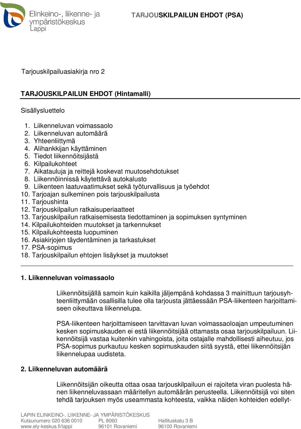 Liikenteen laatuvaatimukset sekä työturvallisuus ja työehdot 10. Tarjoajan sulkeminen pois tarjouskilpailusta 11. Tarjoushinta 12. Tarjouskilpailun ratkaisuperiaatteet 13.