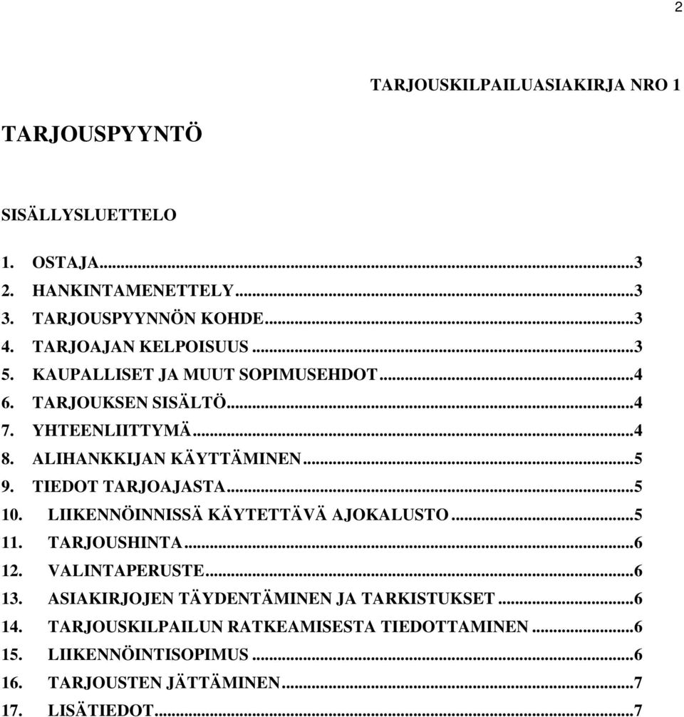 .. 5 9. TIEDOT TARJOAJASTA... 5 10. LIIKENNÖINNISSÄ KÄYTETTÄVÄ AJOKALUSTO... 5 11. TARJOUSHINTA... 6 12. VALINTAPERUSTE... 6 13.