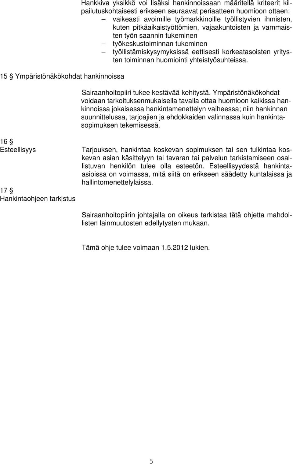 korkeatasoisten yritysten toiminnan huomiointi yhteistyösuhteissa. Sairaanhoitopiiri tukee kestävää kehitystä.