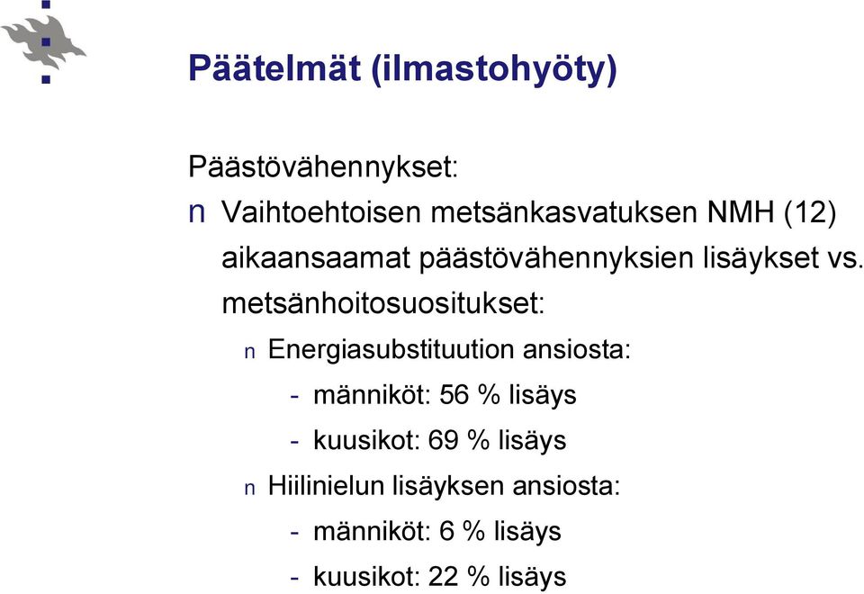 metsänhoitosuositukset: Energiasubstituution ansiosta: männiköt: 56 % lisäys