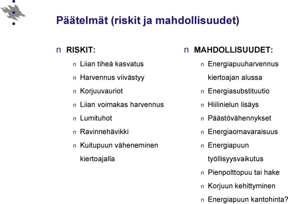 Energiapuuharvennus kiertoajan alussa Energiasubstituutio Hiilinielun lisäys Päästövähennykset