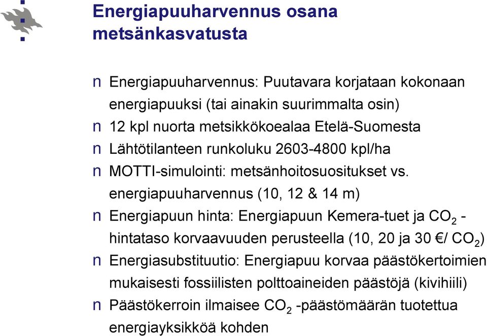 energiapuuharvennus (10, 12 & 14 m) Energiapuun hinta: Energiapuun Kemera tuet ja CO 2 hintataso korvaavuuden perusteella (10, 20 ja 30 / CO 2 )