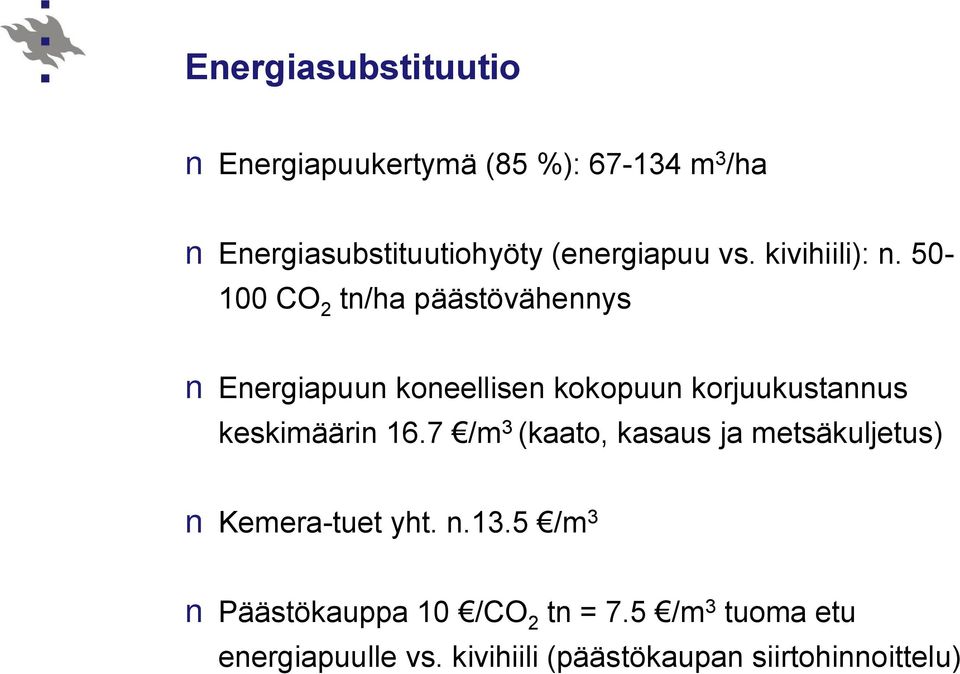 50 100 CO 2 /ha päästövähennys Energiapuun koneellisen kokopuun korjuukustannus keskimäärin 16.