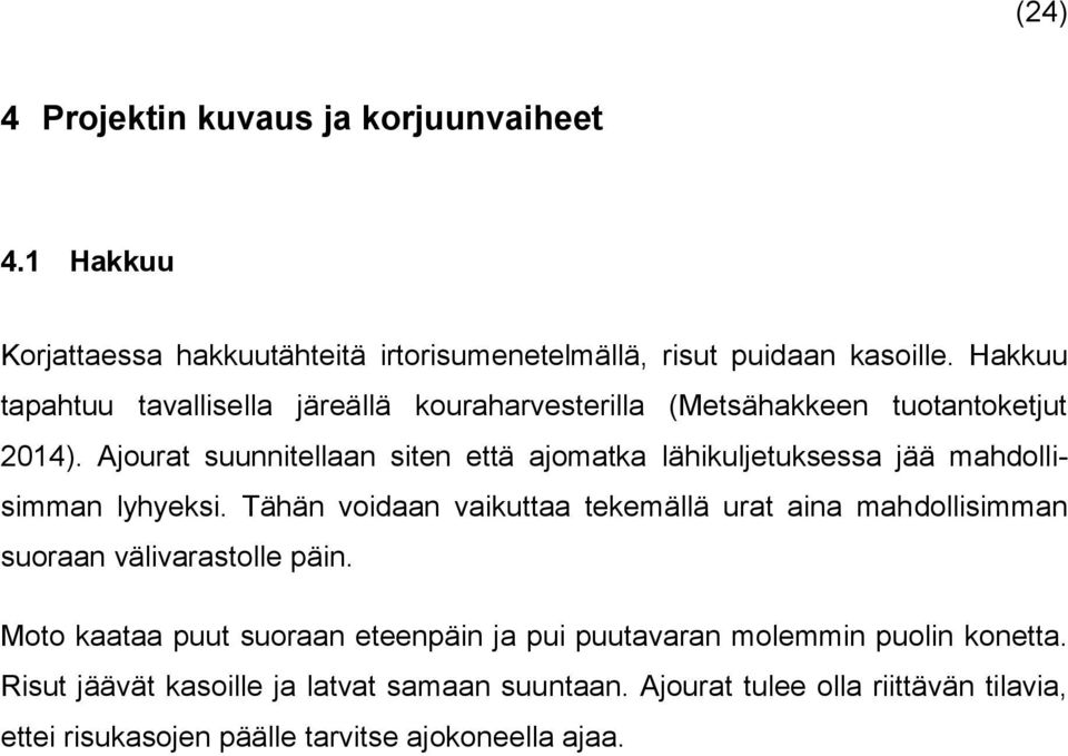 Ajourat suunnitellaan siten että ajomatka lähikuljetuksessa jää mahdollisimman lyhyeksi.