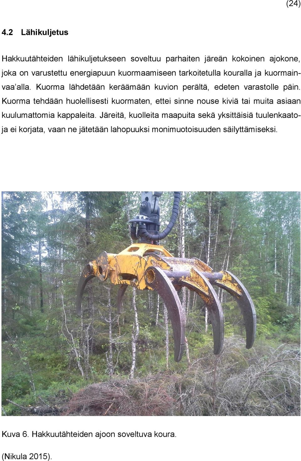 Kuorma tehdään huolellisesti kuormaten, ettei sinne nouse kiviä tai muita asiaan kuulumattomia kappaleita.