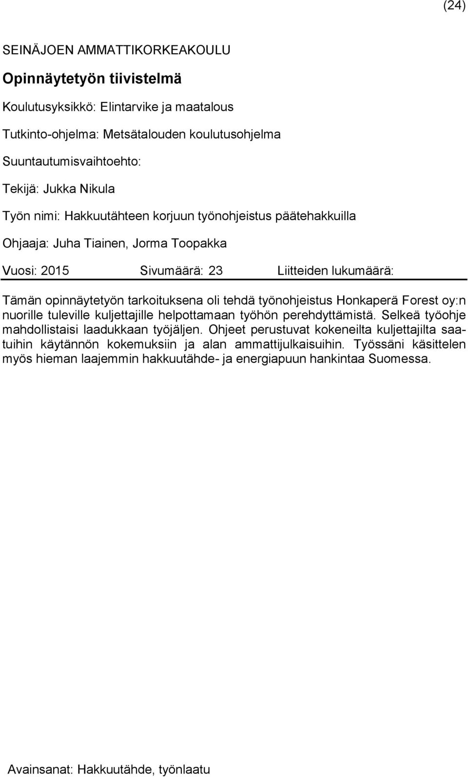 työnohjeistus Honkaperä Forest oy:n nuorille tuleville kuljettajille helpottamaan työhön perehdyttämistä. Selkeä työohje mahdollistaisi laadukkaan työjäljen.