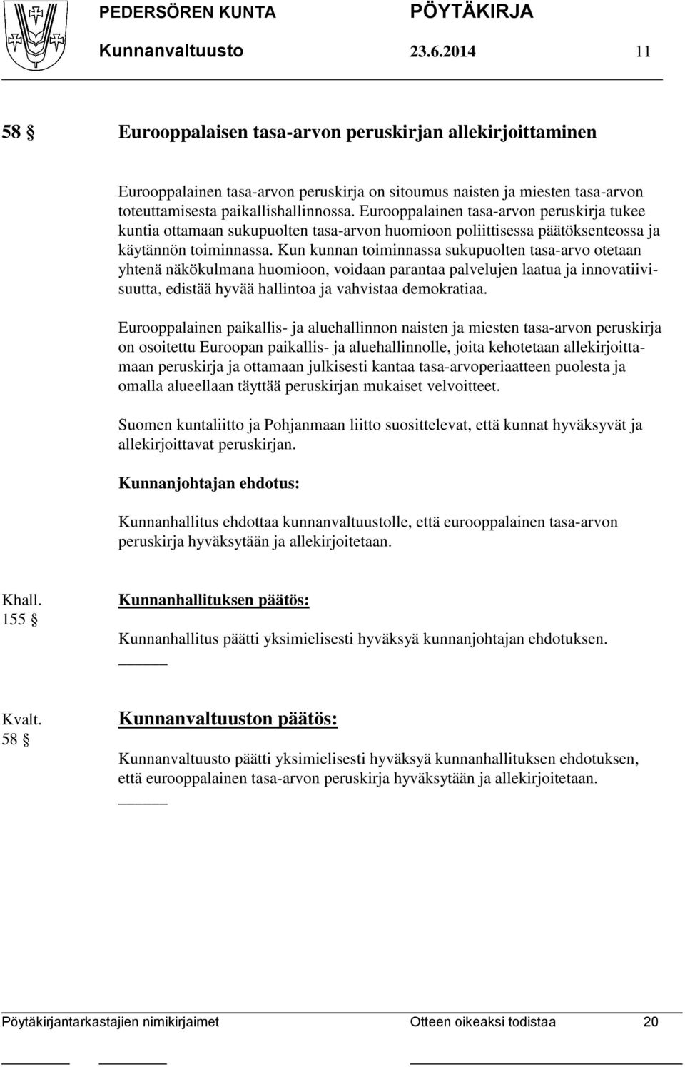 Eurooppalainen tasa-arvon peruskirja tukee kuntia ottamaan sukupuolten tasa-arvon huomioon poliittisessa päätöksenteossa ja käytännön toiminnassa.