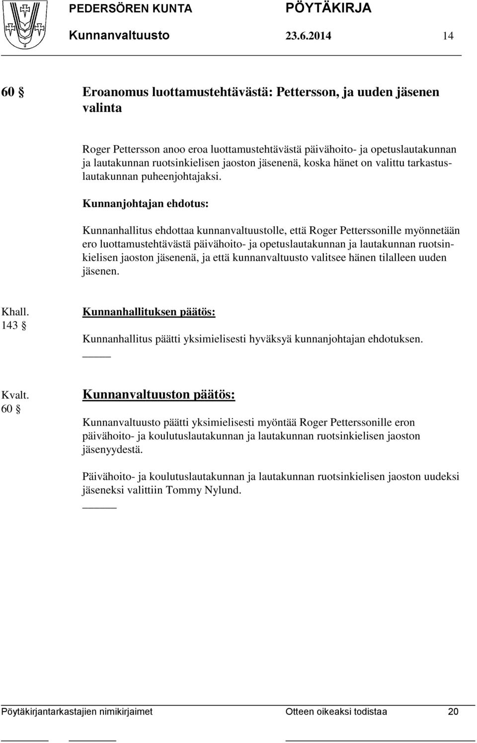 jäsenenä, koska hänet on valittu tarkastuslautakunnan puheenjohtajaksi.