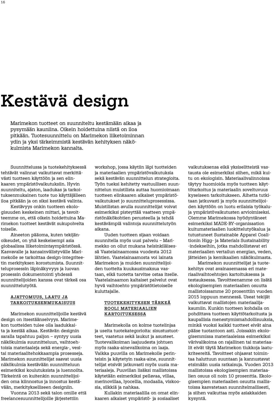 Suunnittelussa ja tuotekehityksessä tehtävät valinnat vaikuttavat merkittävästi tuotteen käyttöön ja sen elinkaaren ympäristövaikutuksiin.