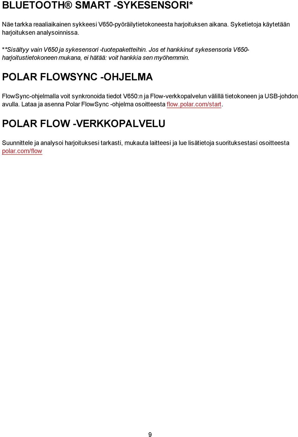 POLAR FLOWSYNC -OHJELMA FlowSync-ohjelmalla voit synkronoida tiedot V650:n ja Flow-verkkopalvelun välillä tietokoneen ja USB-johdon avulla.
