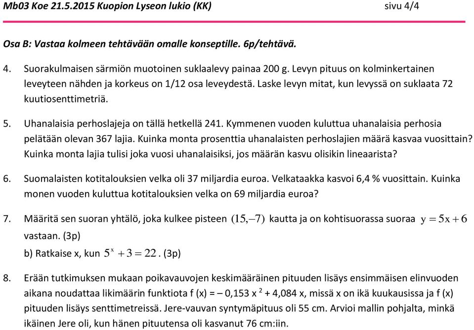 Kymmenen vuoden kuluttua uhanalaisia perhosia pelätään olevan 367 lajia. Kuinka monta prosenttia uhanalaisten perhoslajien määrä kasvaa vuosittain?